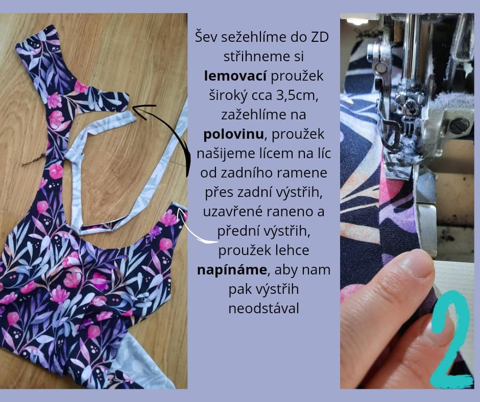 Šev sežehlíme do ZD střihneme si lemovací proužek široký cca 3,5cm, zažehlíme na polovinu, proužek našijeme lícem na líc od zadního ramene přes zadní výstřih, uzavřené rameno a přední výstřih, proužek lehce napínáme, aby nám pak výstřih neodstával