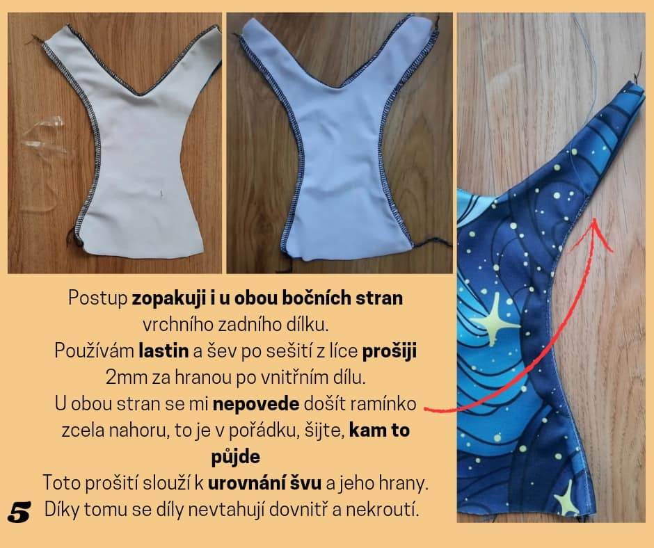 Postup zopakuji i u obou bočních stran vrchního zadního dílku. Používám lastin a šev po sešití z líce prošiji 2mm za hranou po vnitřním dílu. U obou stran se mi nepovede došít ramínko zcela nahoru, to je v pořádku, šijte, kam to půjde Toto prošití slouží k urovnání švu a jeho hrany. Díky tomu se díly nevtahují dovnitř a nekroutí.