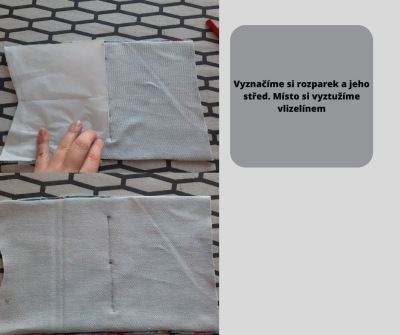 Vyznačíme si rozparek a jeho střed. Místo si vyztužíme vlizelínem.